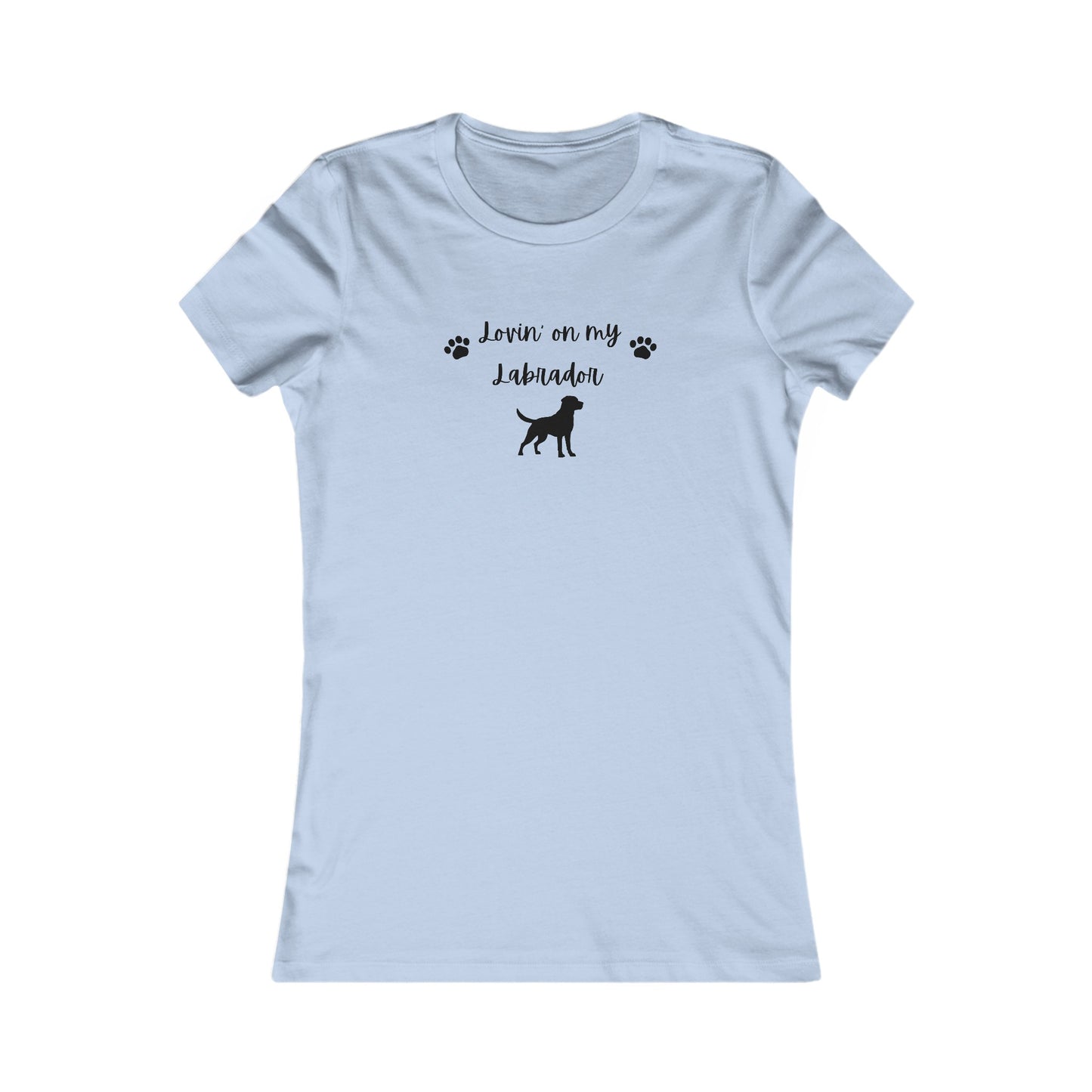 Lovin' on my Labrador- Women's Favorite Tee