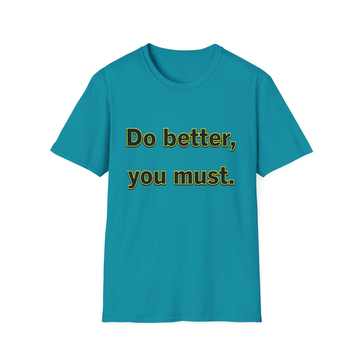 Do Better You Must-Unisex Soft-style T-Shirt