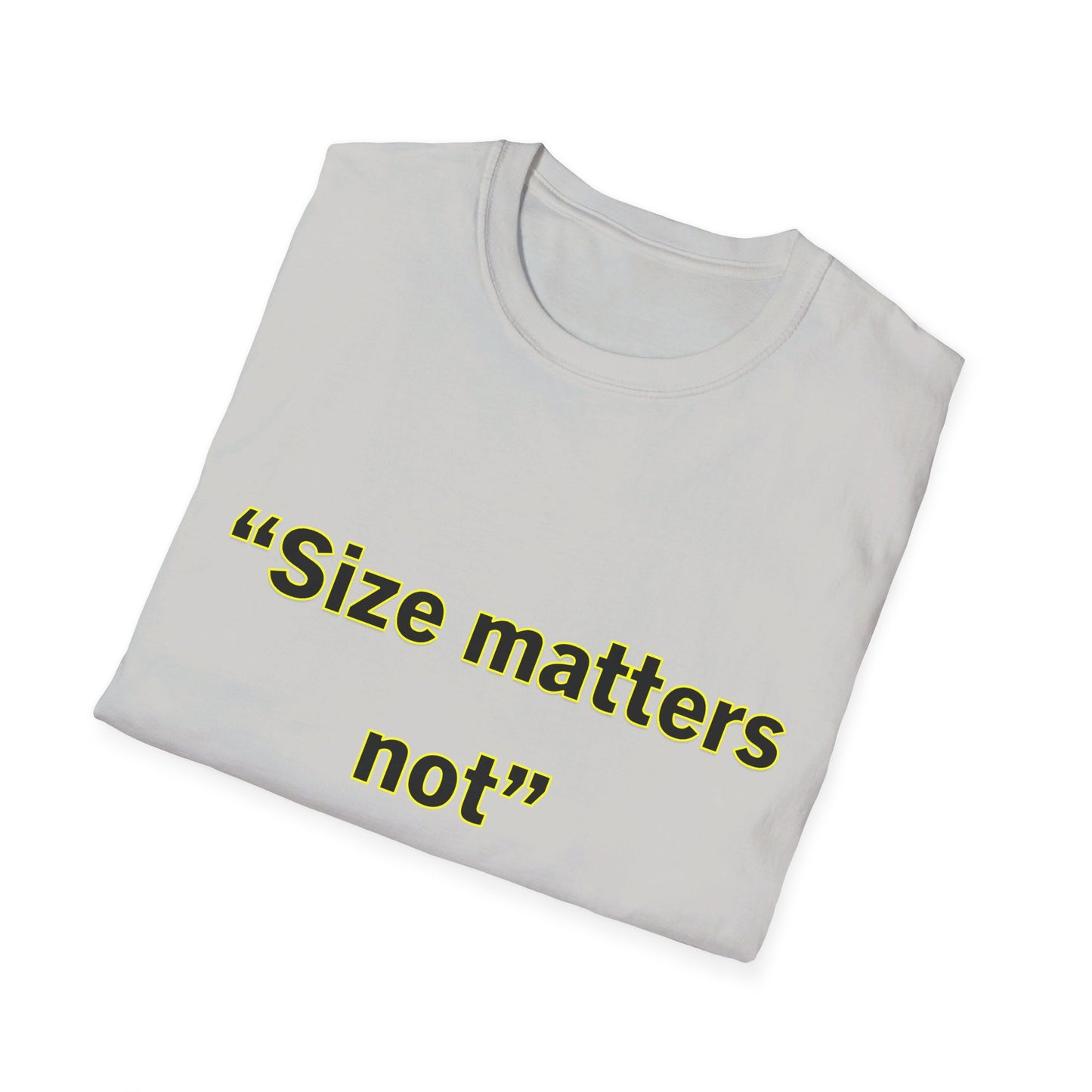 Size Matters Not- Unisex Softstyle T-Shirt