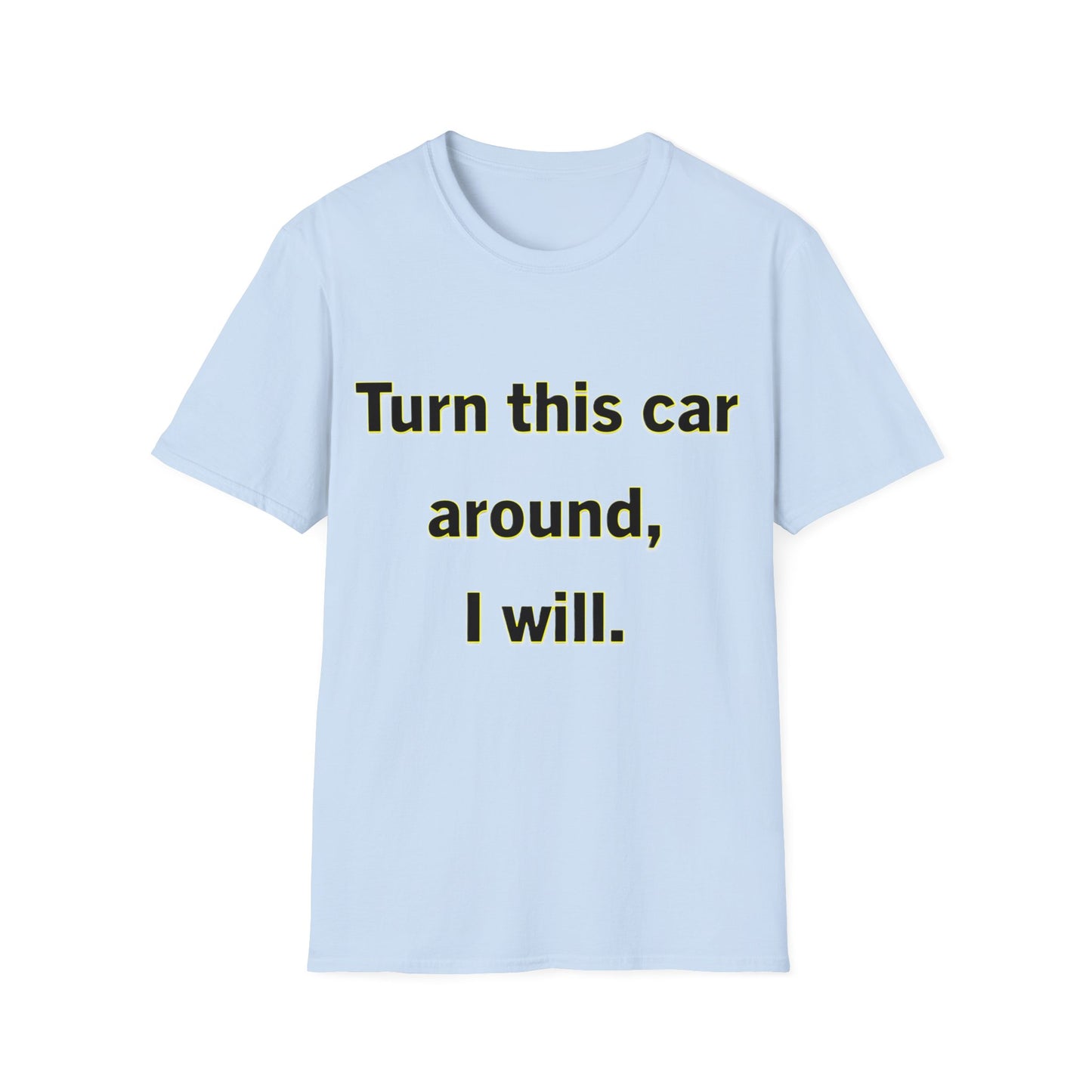 Turn This Car Around- Unisex Softstyle T-Shirt