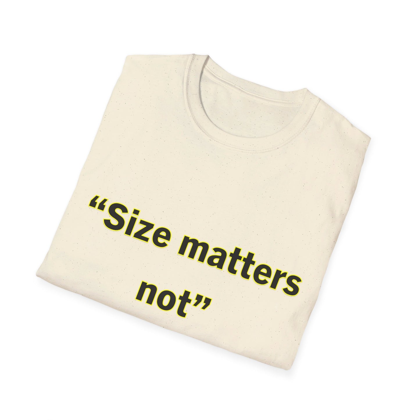 Size Matters Not- Unisex Softstyle T-Shirt