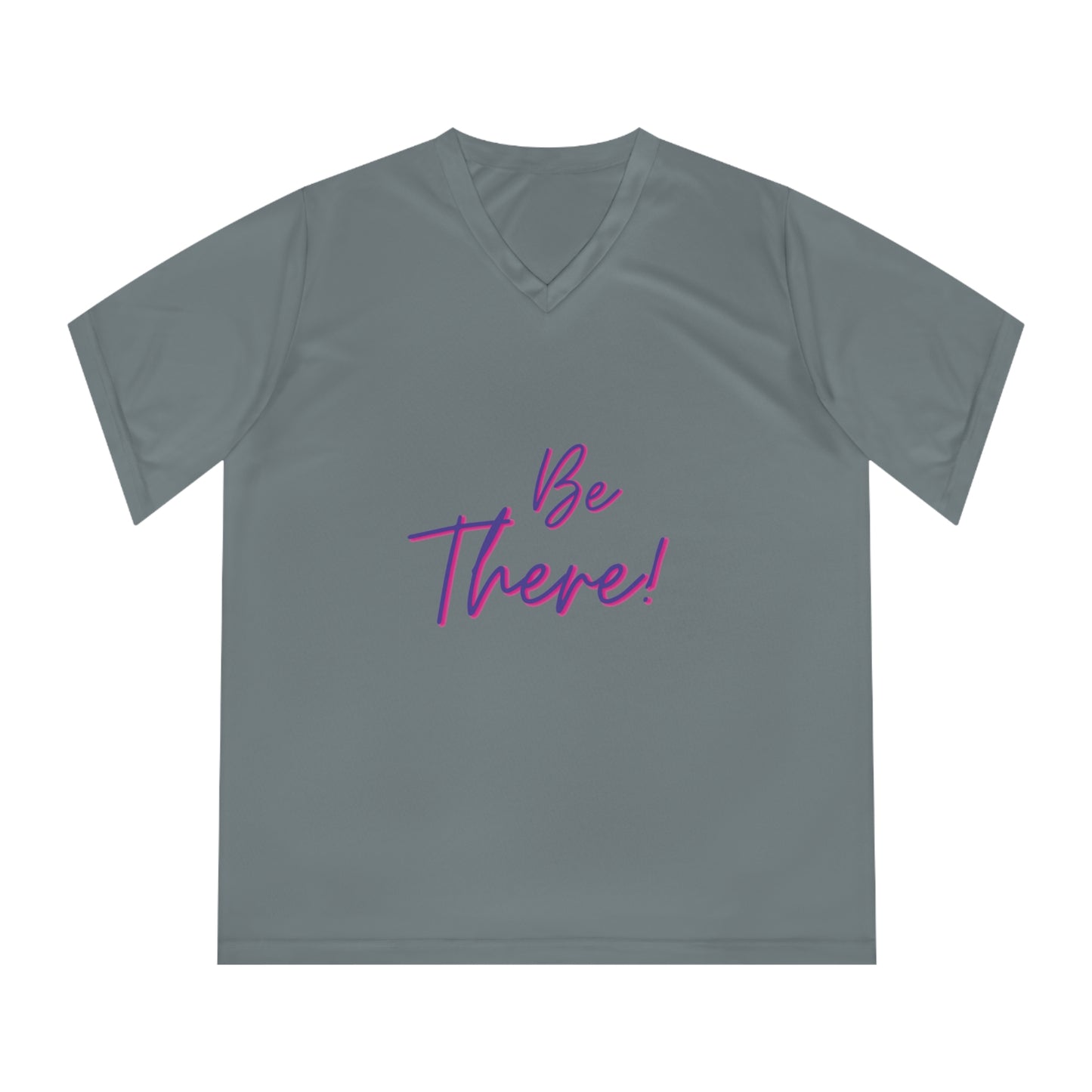 Be There! Show Up!- Women's Performance V-Neck T-Shirt