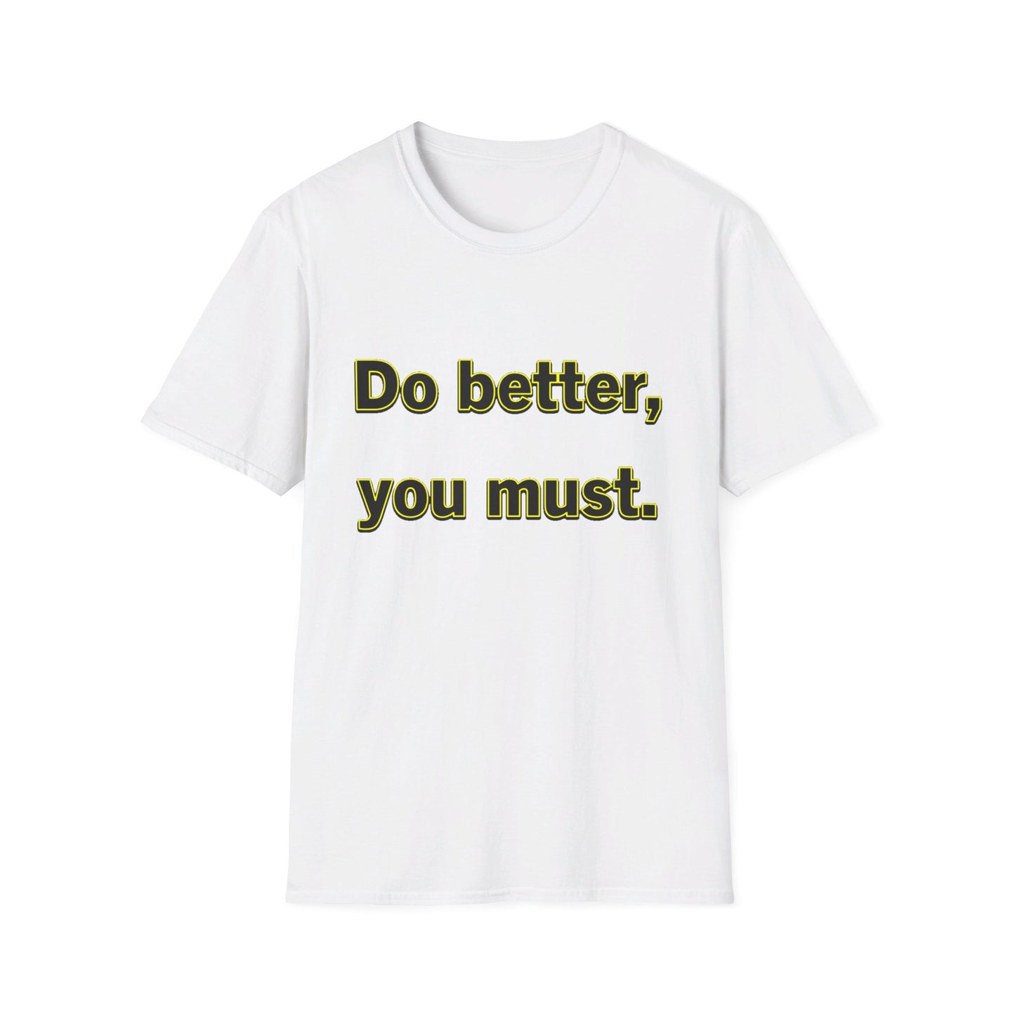 Do Better You Must-Unisex Soft-style T-Shirt