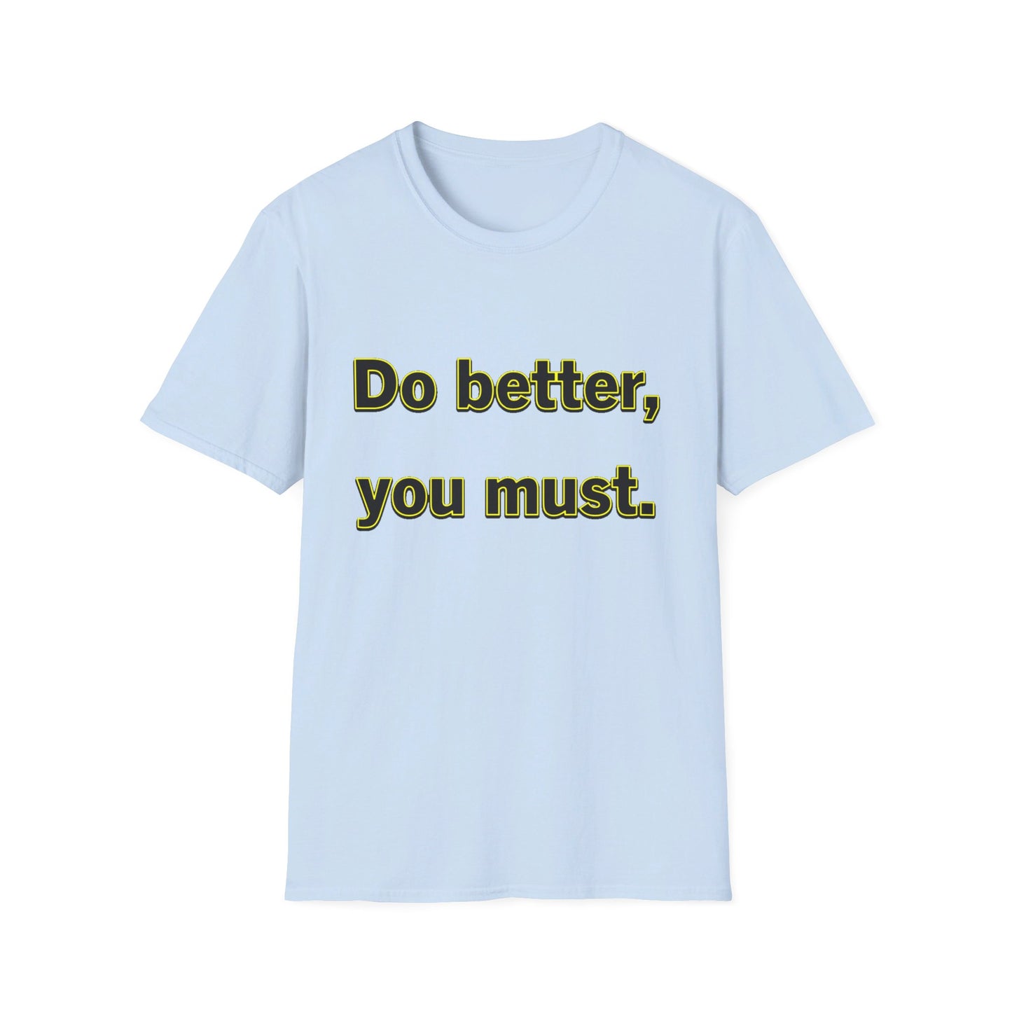 Do Better You Must-Unisex Soft-style T-Shirt