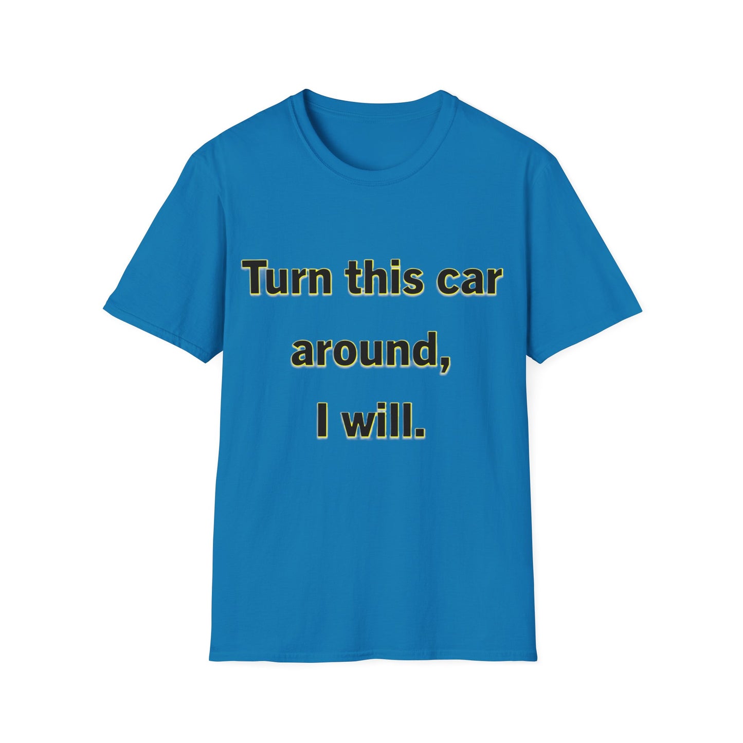 Turn This Car Around- Unisex Softstyle T-Shirt