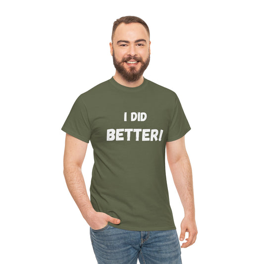 I did better- Unisex Heavy Cotton Tee