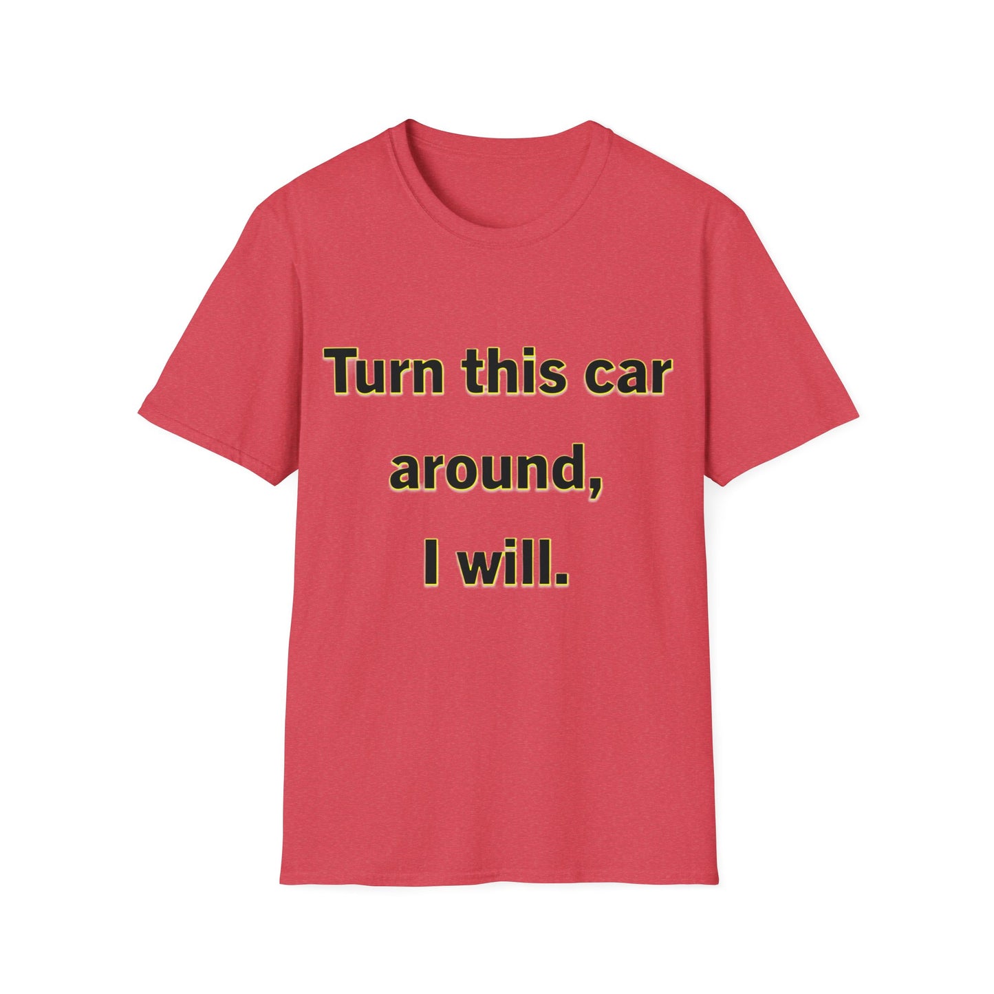 Turn This Car Around- Unisex Softstyle T-Shirt