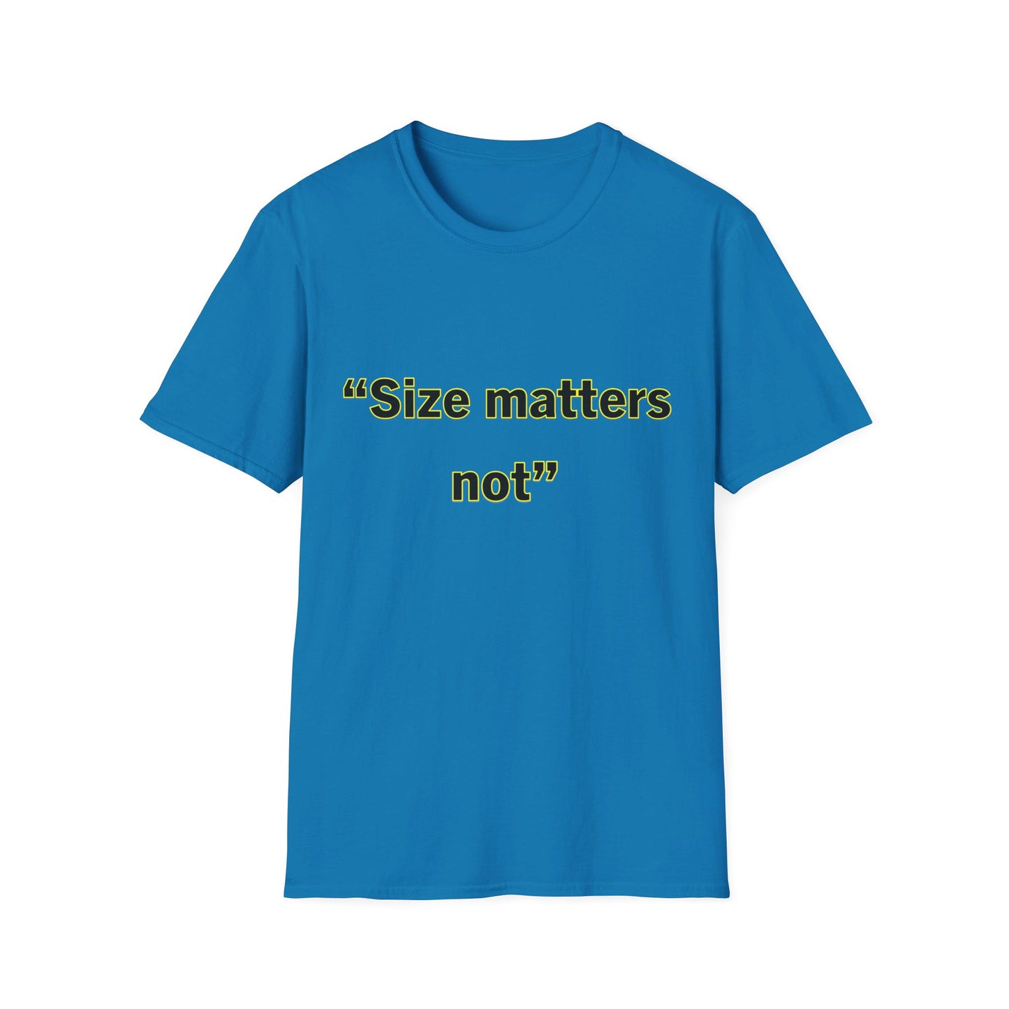 Size Matters Not- Unisex Softstyle T-Shirt