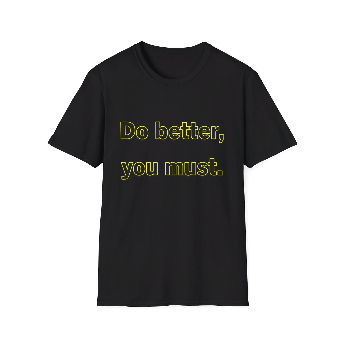 Do Better You Must-Unisex Soft-style T-Shirt