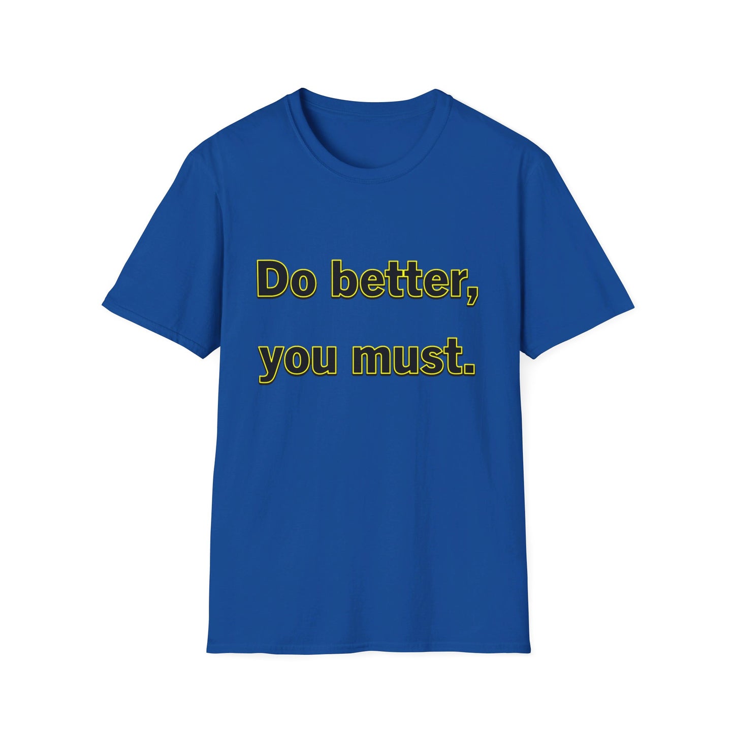 Do Better You Must-Unisex Soft-style T-Shirt